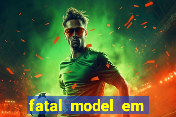 fatal model em cruz das almas